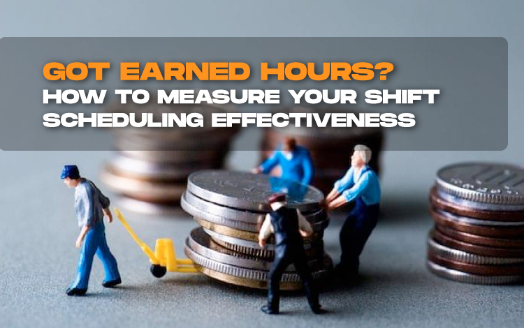 Got Earned Hours? How to Measure Your Shift Scheduling Effectiveness
